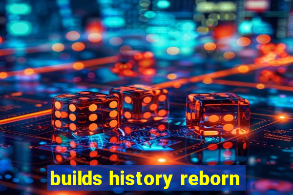 builds history reborn